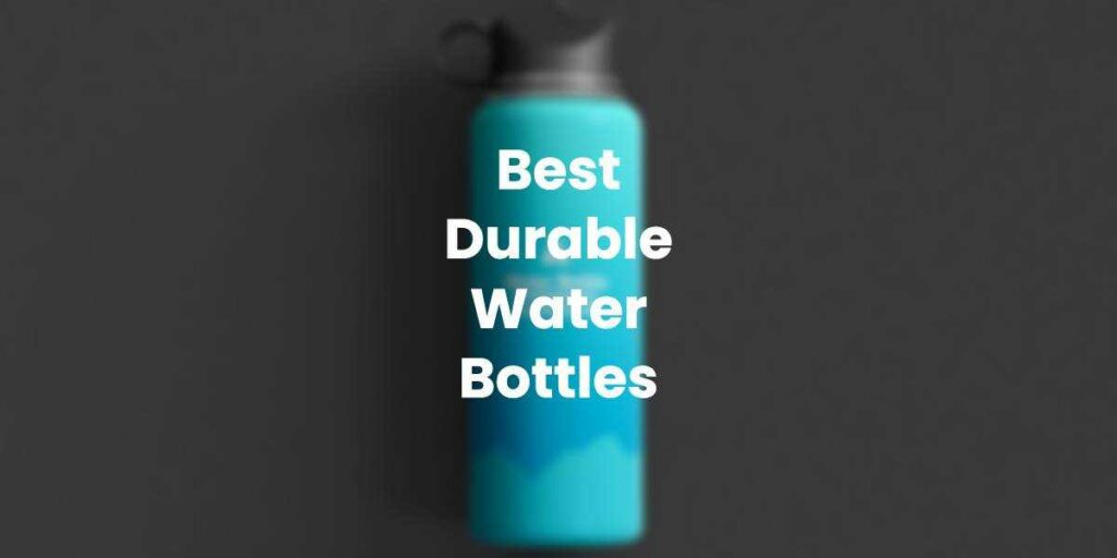 Best Durable Water Bottles