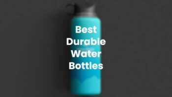 5 Best Durable Water Bottles You Can Buy